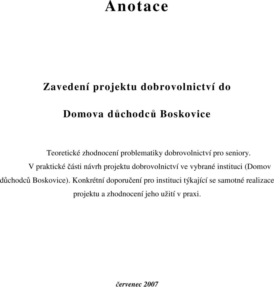 V praktické části návrh projektu dobrovolnictví ve vybrané instituci (Domov důchodců