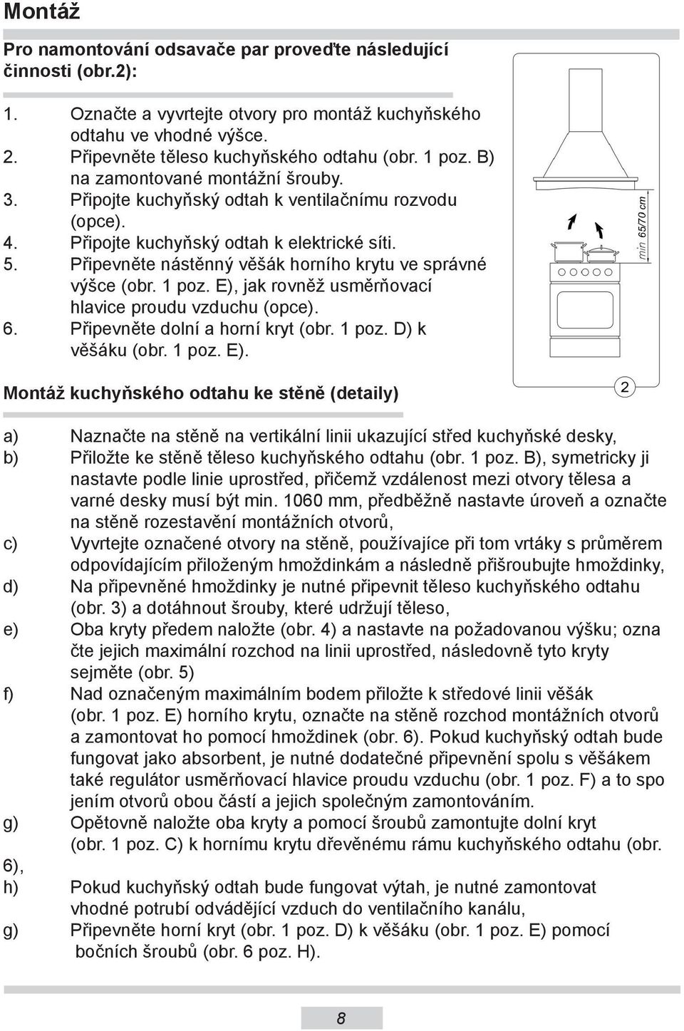 Připevněte nástěnný věšák horního krytu ve správné výšce (obr. 1 poz. E),