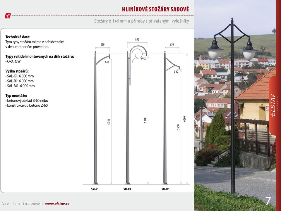 850 650 650 Typy svítidel montovaných na dřík stožáru: OPA, OW 0 42 0 42 Výška stožárů: SAL-K1: 6 000 mm SAL-R1: