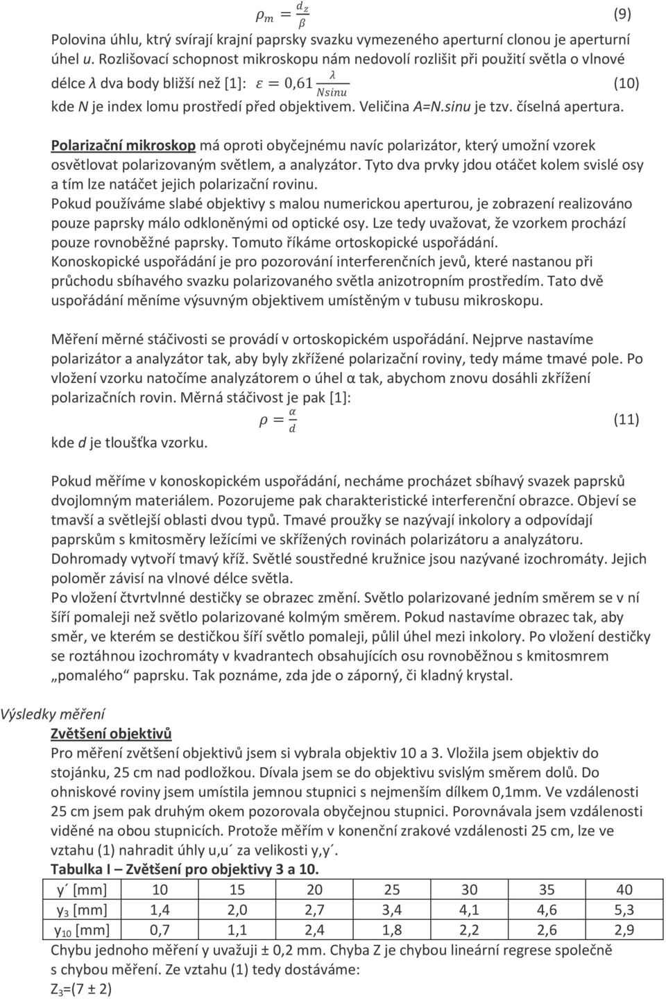 číselná apertura. Polarizační mikroskop má oproti obyčejnému navíc polarizátor, který umožní vzorek osvětlovat polarizovaným světlem, a analyzátor.