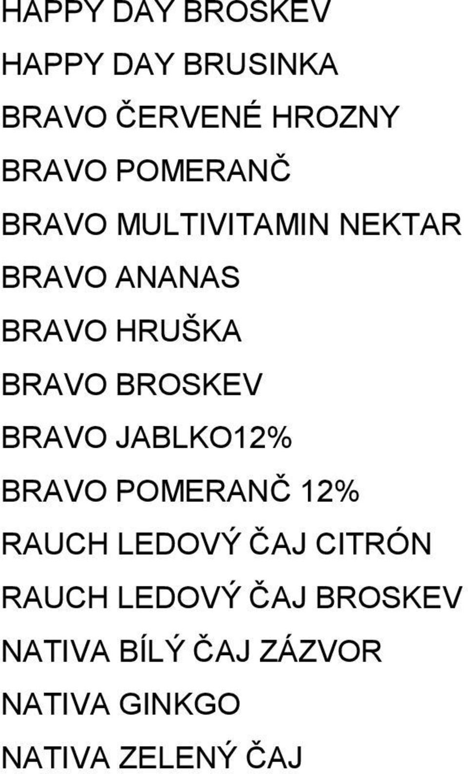 BROSKEV BRAVO JABLKO12% BRAVO POMERANČ 12% RAUCH LEDOVÝ ČAJ CITRÓN