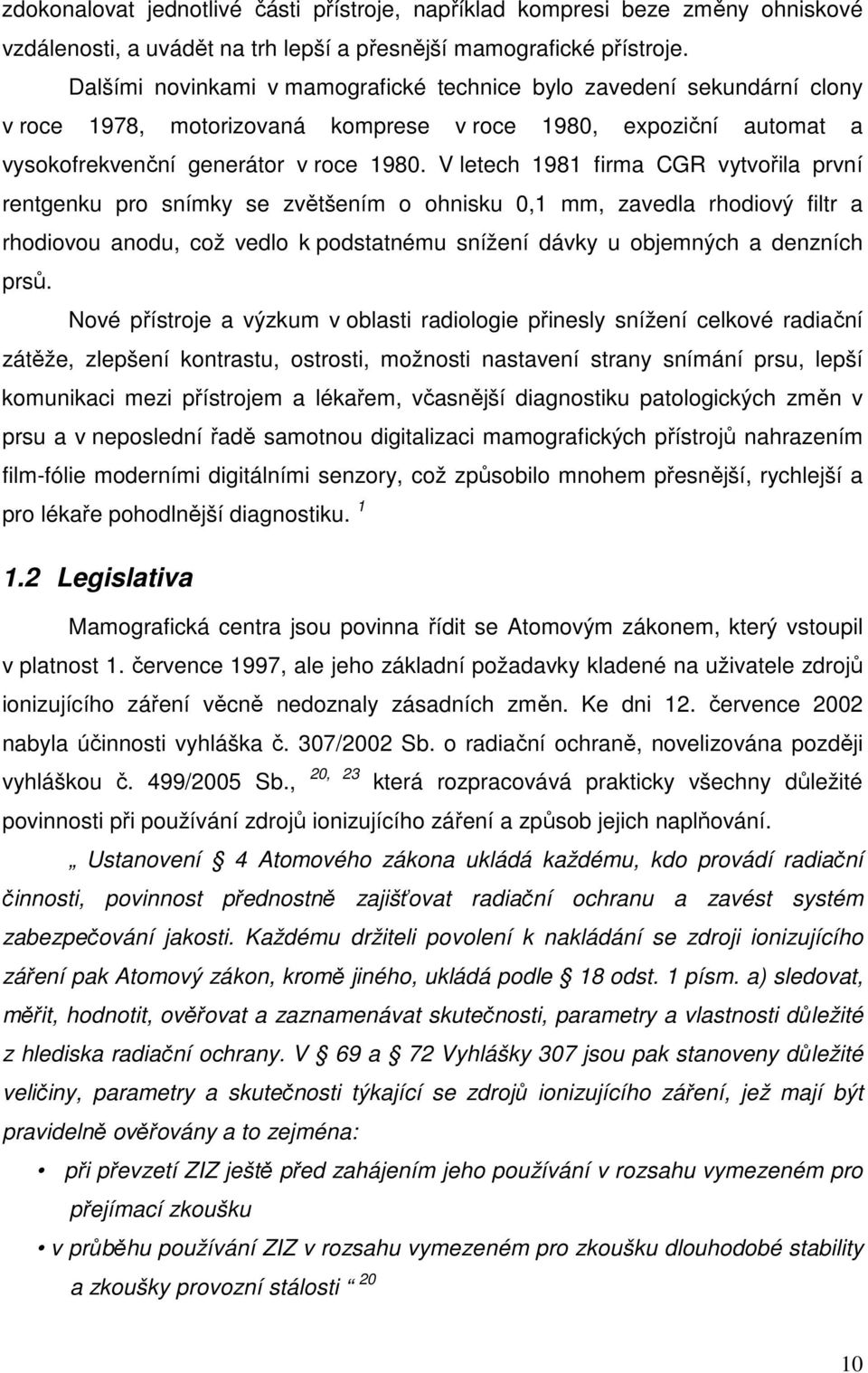 V letech 1981 firma CGR vytvořila první rentgenku pro snímky se zvětšením o ohnisku 0,1 mm, zavedla rhodiový filtr a rhodiovou anodu, což vedlo k podstatnému snížení dávky u objemných a denzních prsů.