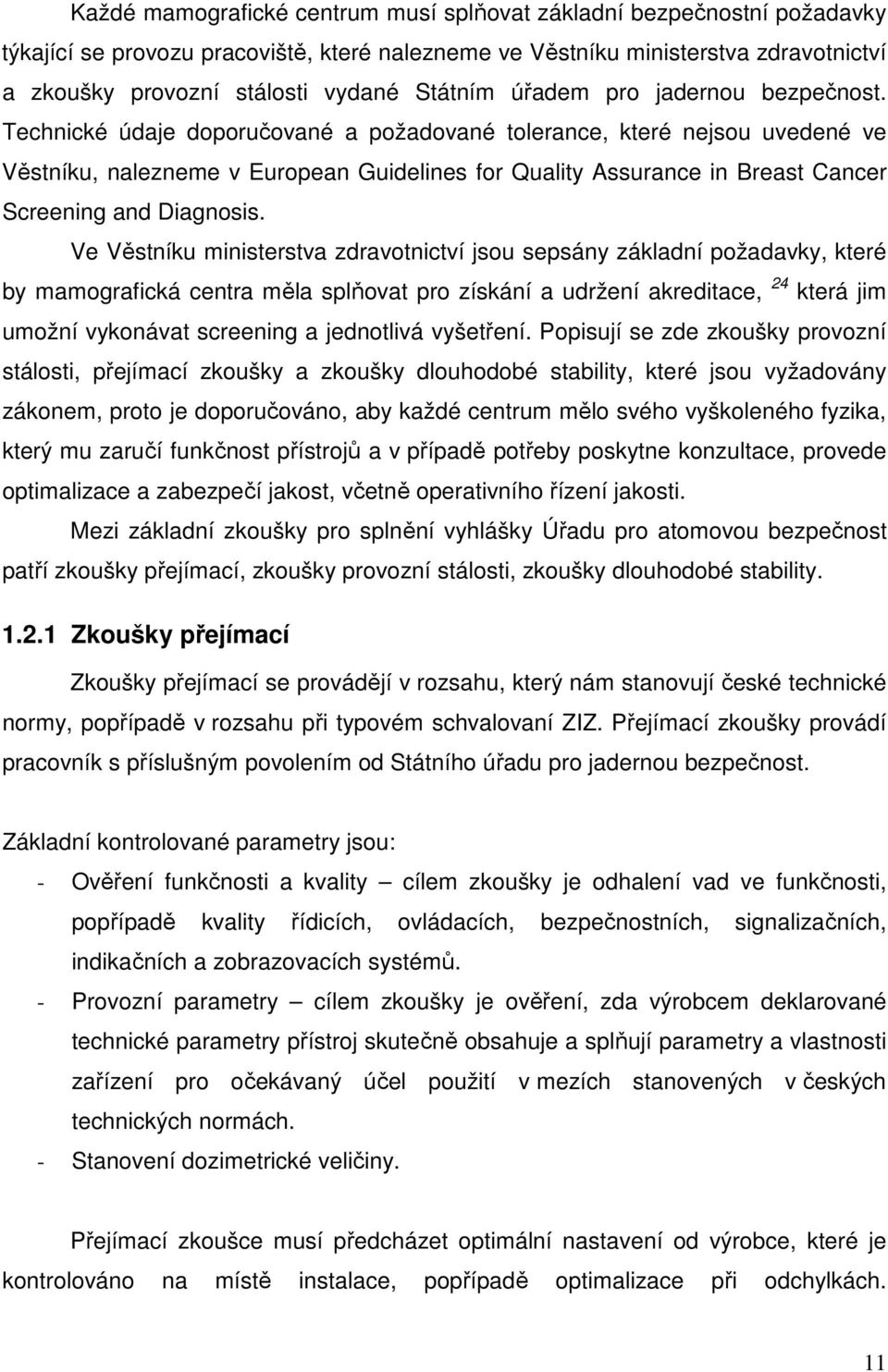 Technické údaje doporučované a požadované tolerance, které nejsou uvedené ve Věstníku, nalezneme v European Guidelines for Quality Assurance in Breast Cancer Screening and Diagnosis.