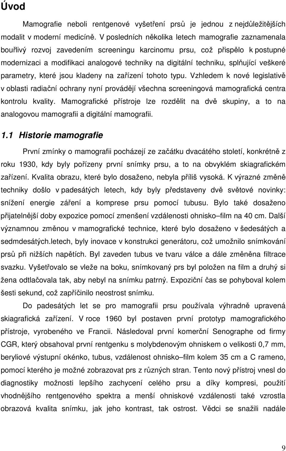 splňující veškeré parametry, které jsou kladeny na zařízení tohoto typu.