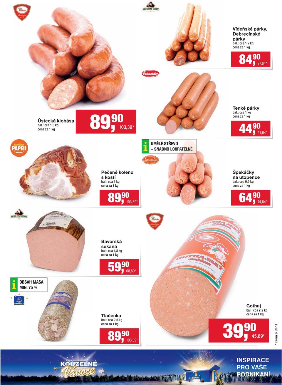 : cca 1 kg 44, 90 51,64 * UMĚLÉ STŘEVO SNADNO LOUPATELNÉ Pečené koleno s kostí bal.