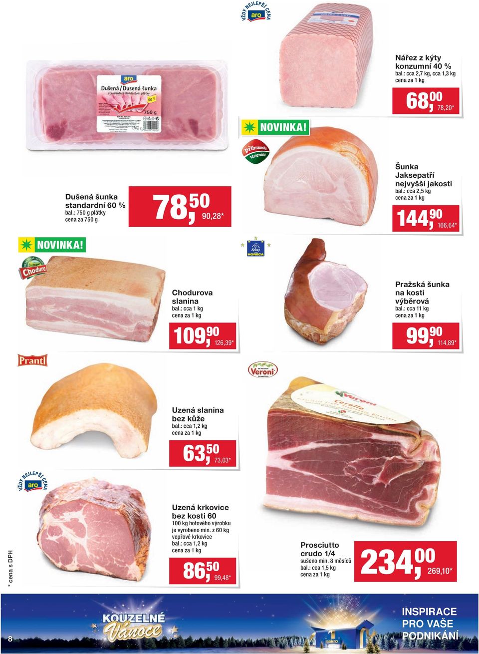 : cca 1 kg 109, 90 126,39 * Pražská šunka na kosti výběrová bal.: cca 11 kg 99, 90 114,89 * Uzená slanina bez kůže bal.