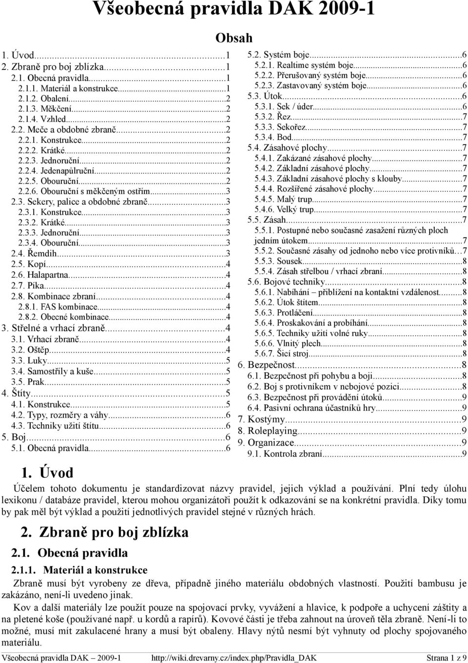 ..3 2.5. Kopí...4 2.6. Halapartna...4 2.7. Píka...4 2.8. Kombinace zbraní...4 2.8.1. FAS kombinace...4 2.8.2. Obecné kombinace...4 3. Střelné a vrhací zbraně...4 3.1. Vrhací zbraně...4 3.2. Oštěp...4 3.3. Luky.