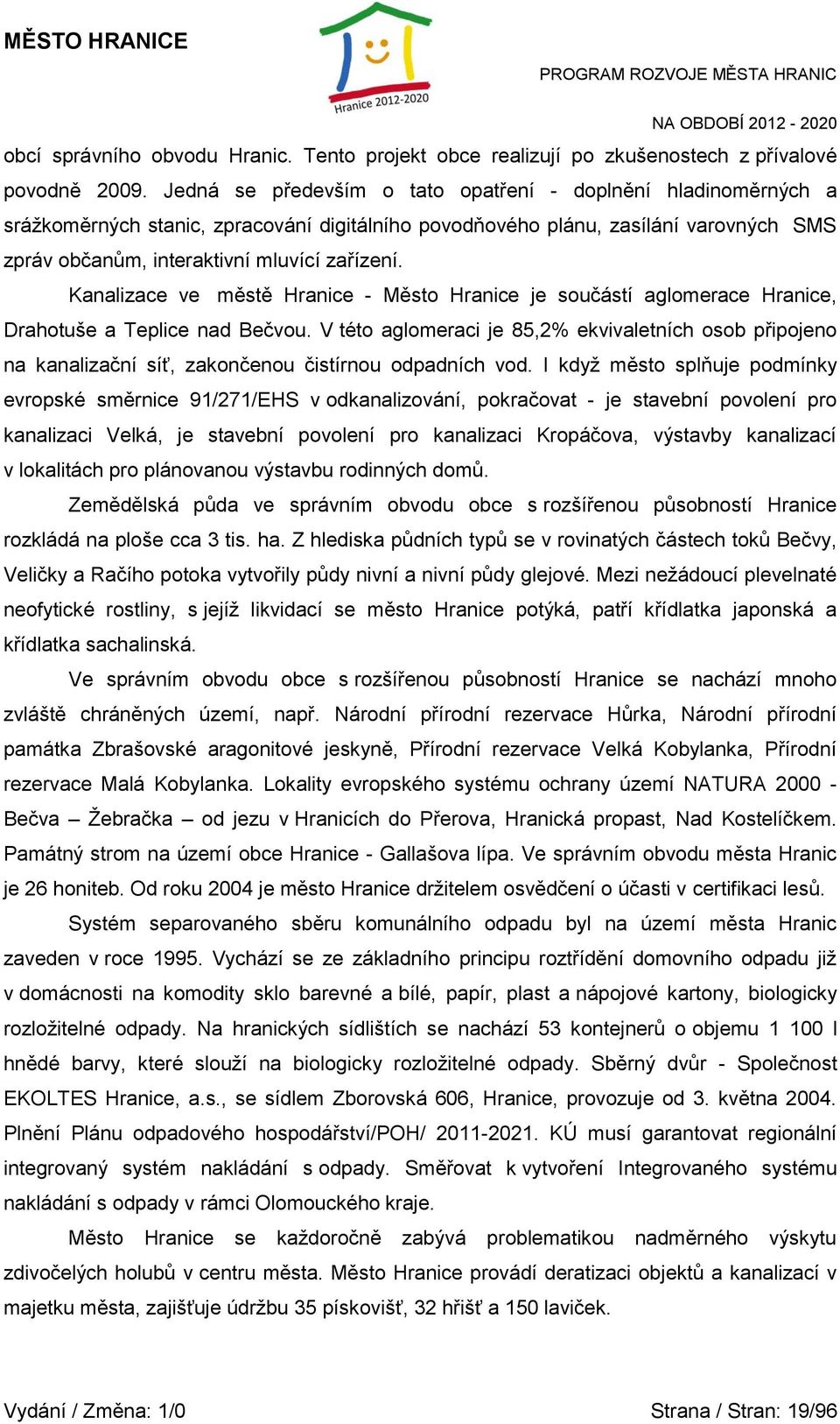 Kanalizace ve městě Hranice - Město Hranice je součástí aglomerace Hranice, Drahotuše a Teplice nad Bečvou.