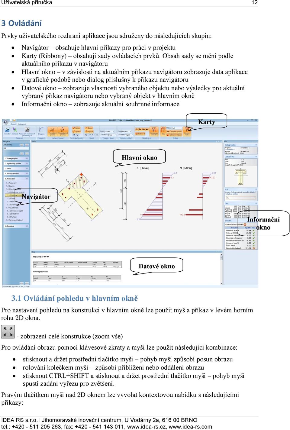 Obsah sady se mění podle aktuálního příkazu v navigátoru Hlavní okno v závislosti na aktuálním příkazu navigátoru zobrazuje data aplikace v grafické podobě nebo dialog příslušný k příkazu navigátoru