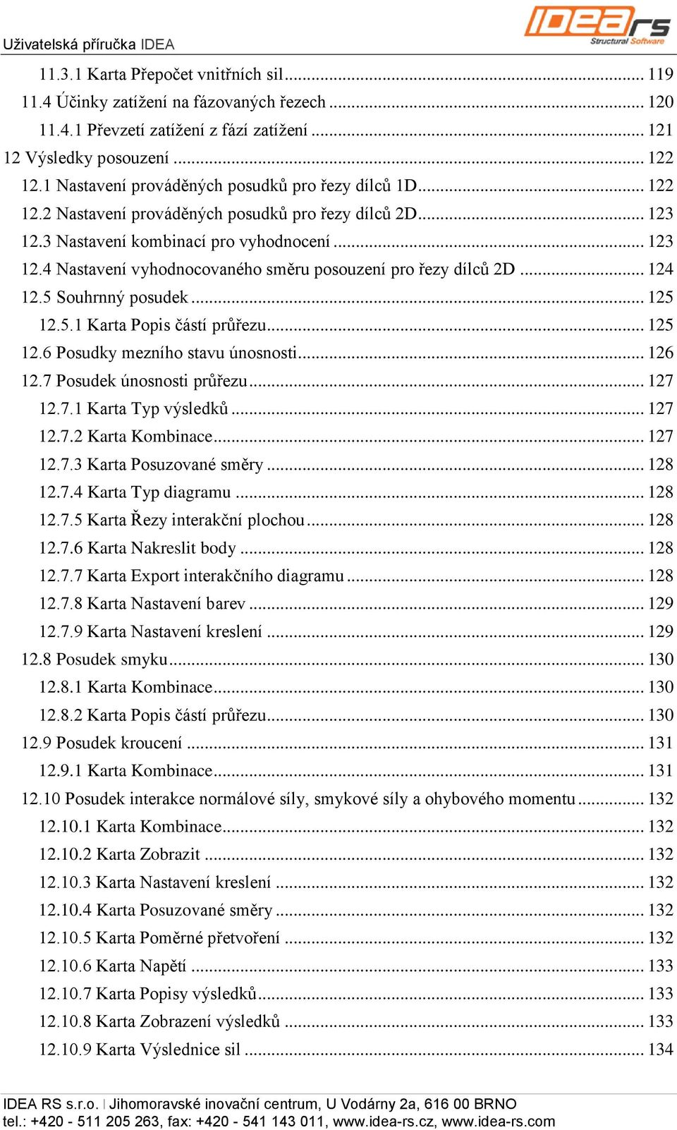 .. 124 12.5 Souhrnný posudek... 125 12.5.1 Karta Popis částí průřezu... 125 12.6 Posudky mezního stavu únosnosti... 126 12.7 Posudek únosnosti průřezu... 127 12.7.1 Karta Typ výsledků... 127 12.7.2 Karta Kombinace.