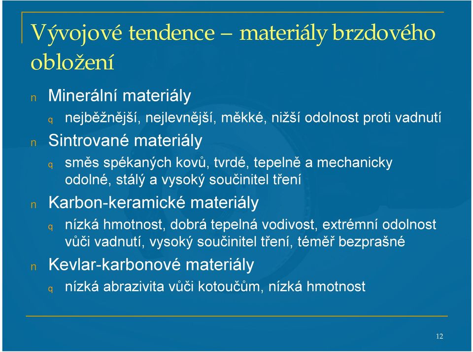 vysoký součinitel tření Karbon-keramické materiály nízká hmotnost, dobrá tepelná vodivost, extrémní odolnost vůči