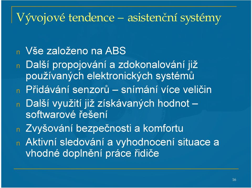 více veličin Další využití již získávaných hodnot softwarové řešení Zvyšování