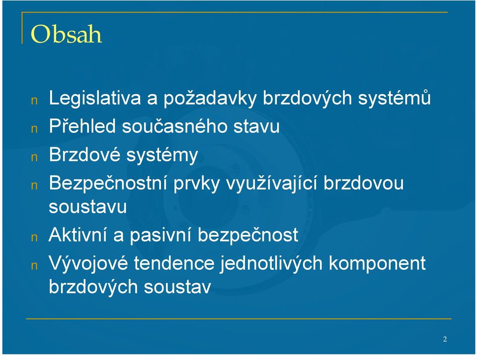 využívající brzdovou soustavu Aktivní a pasivní