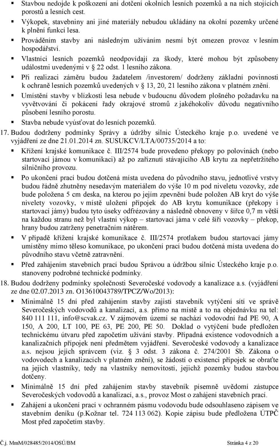 Vlastníci lesních pozemků neodpovídají za škody, které mohou být způsobeny událostmi uvedenými v 22 odst. 1 lesního zákona.