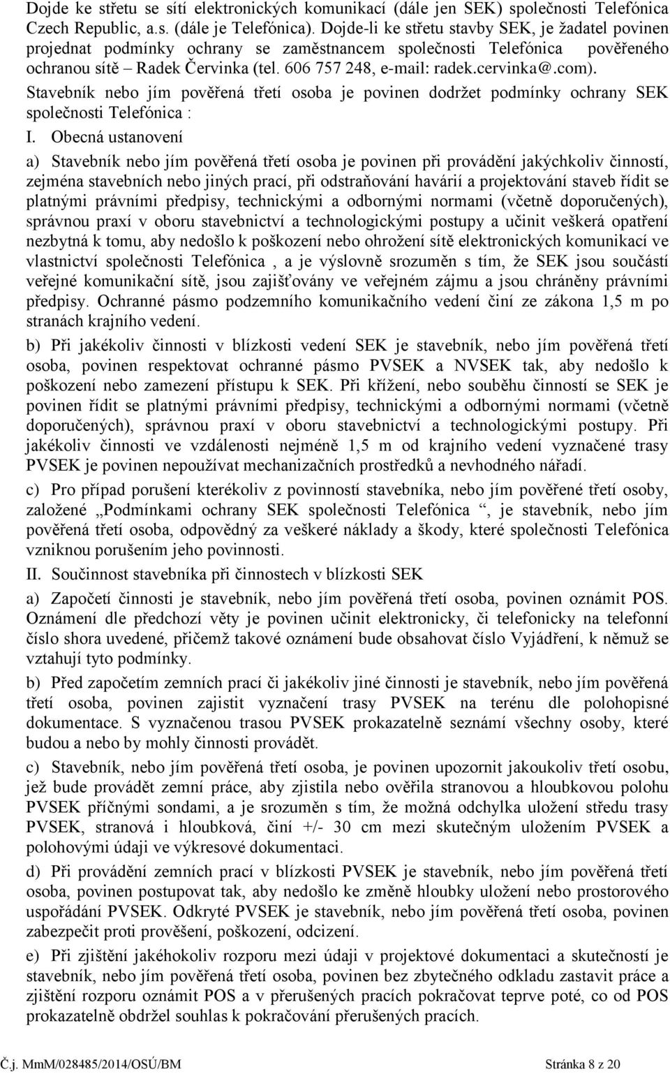 com). Stavebník nebo jím pověřená třetí osoba je povinen dodržet podmínky ochrany SEK společnosti Telefónica : I.