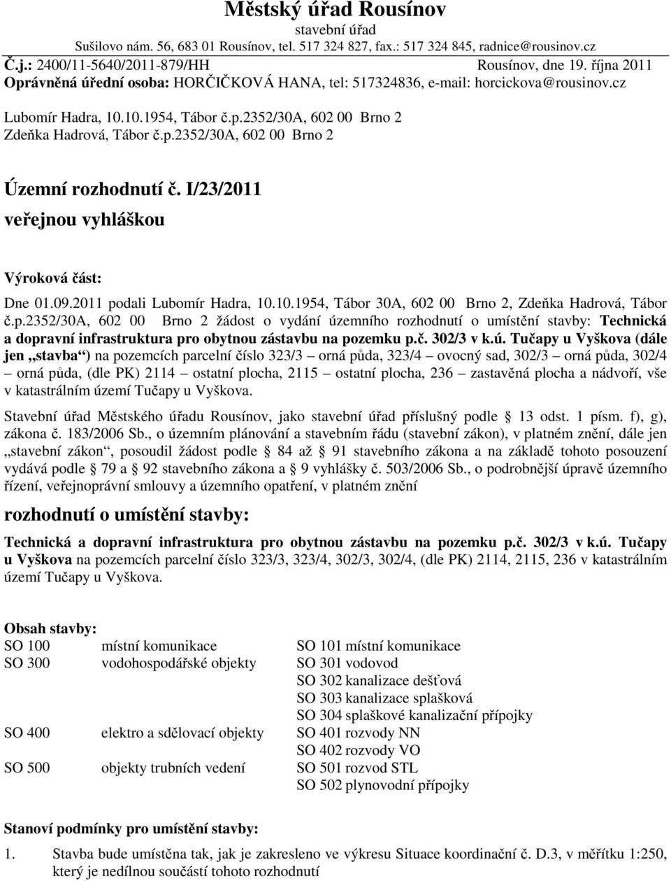 I/23/2011 veřejnou vyhláškou Výroková část: Dne 01.09.2011 po