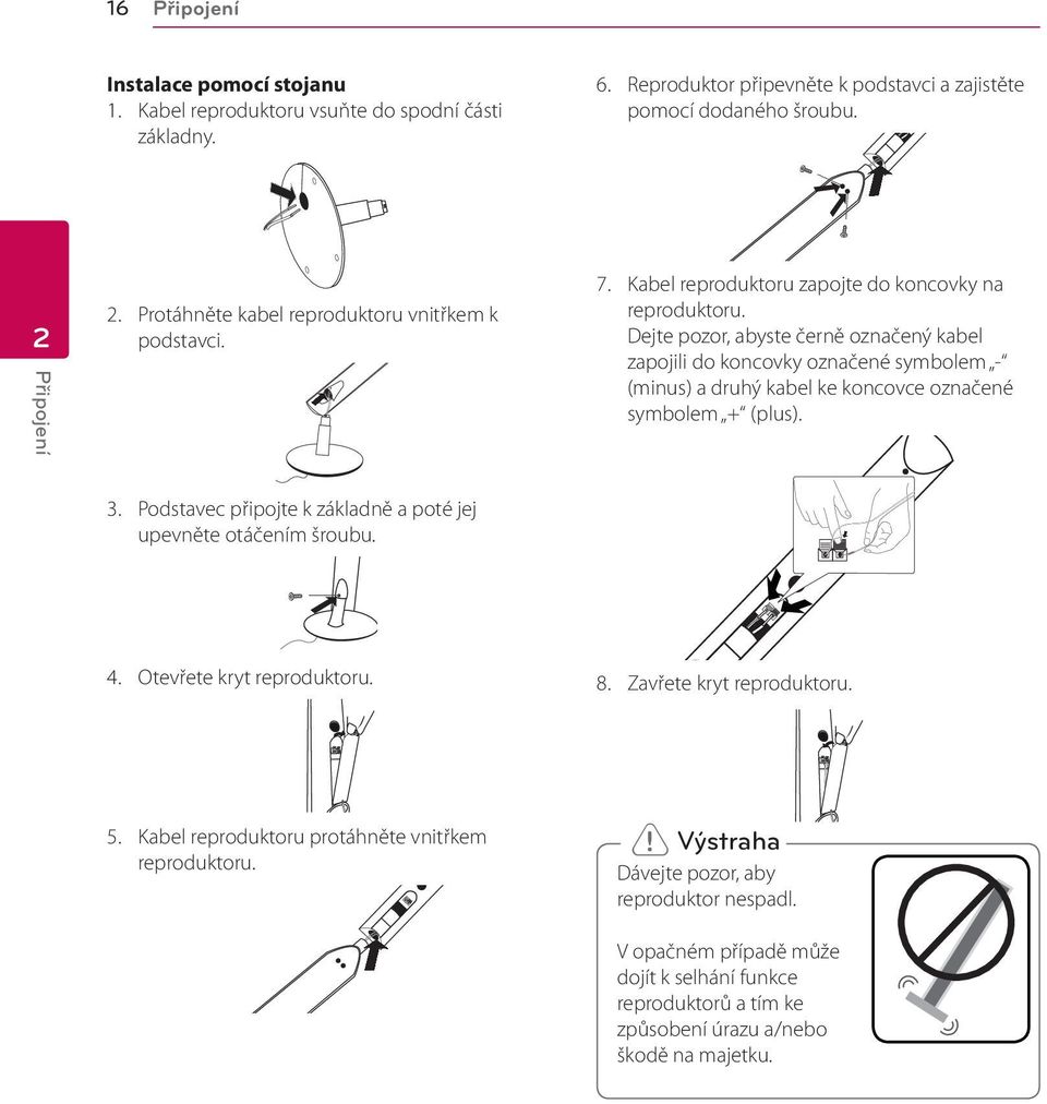 Dejte pozor, abyste černě označený kabel zapojili do koncovky označené symbolem - (minus) a druhý kabel ke koncovce označené symbolem + (plus). 3.