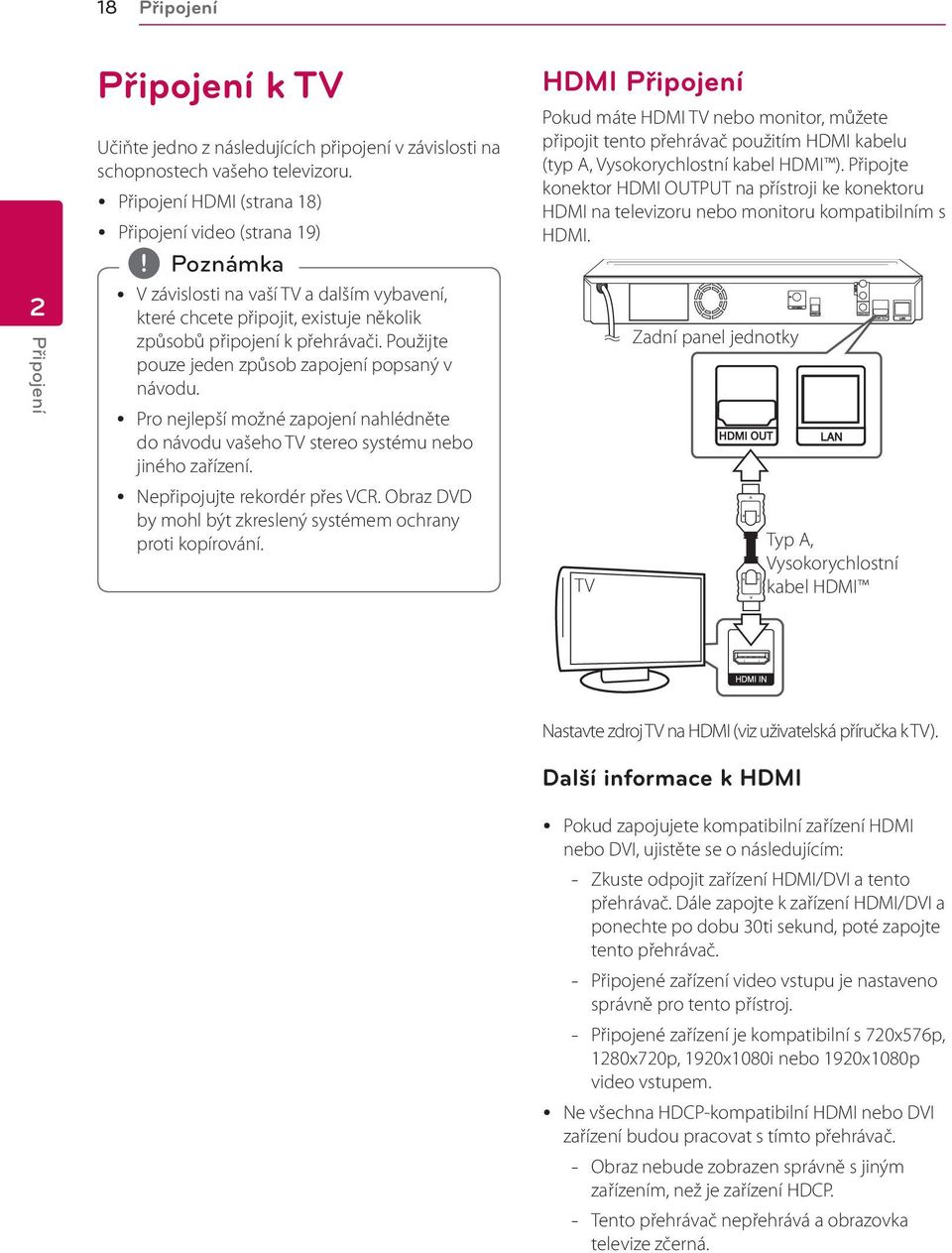 Použijte pouze jeden způsob zapojení popsaný v návodu. y Pro nejlepší možné zapojení nahlédněte do návodu vašeho TV stereo systému nebo jiného zařízení. y Nepřipojujte rekordér přes VCR.