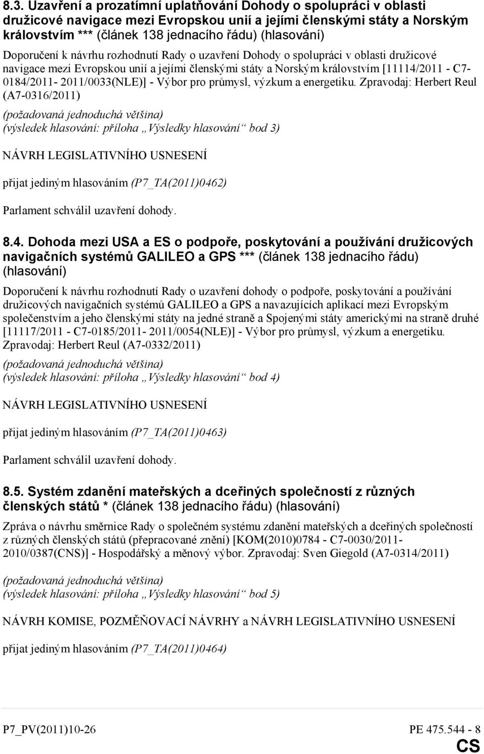 C7-0184/2011-2011/0033(NLE)] - Výbor pro průmysl, výzkum a energetiku.