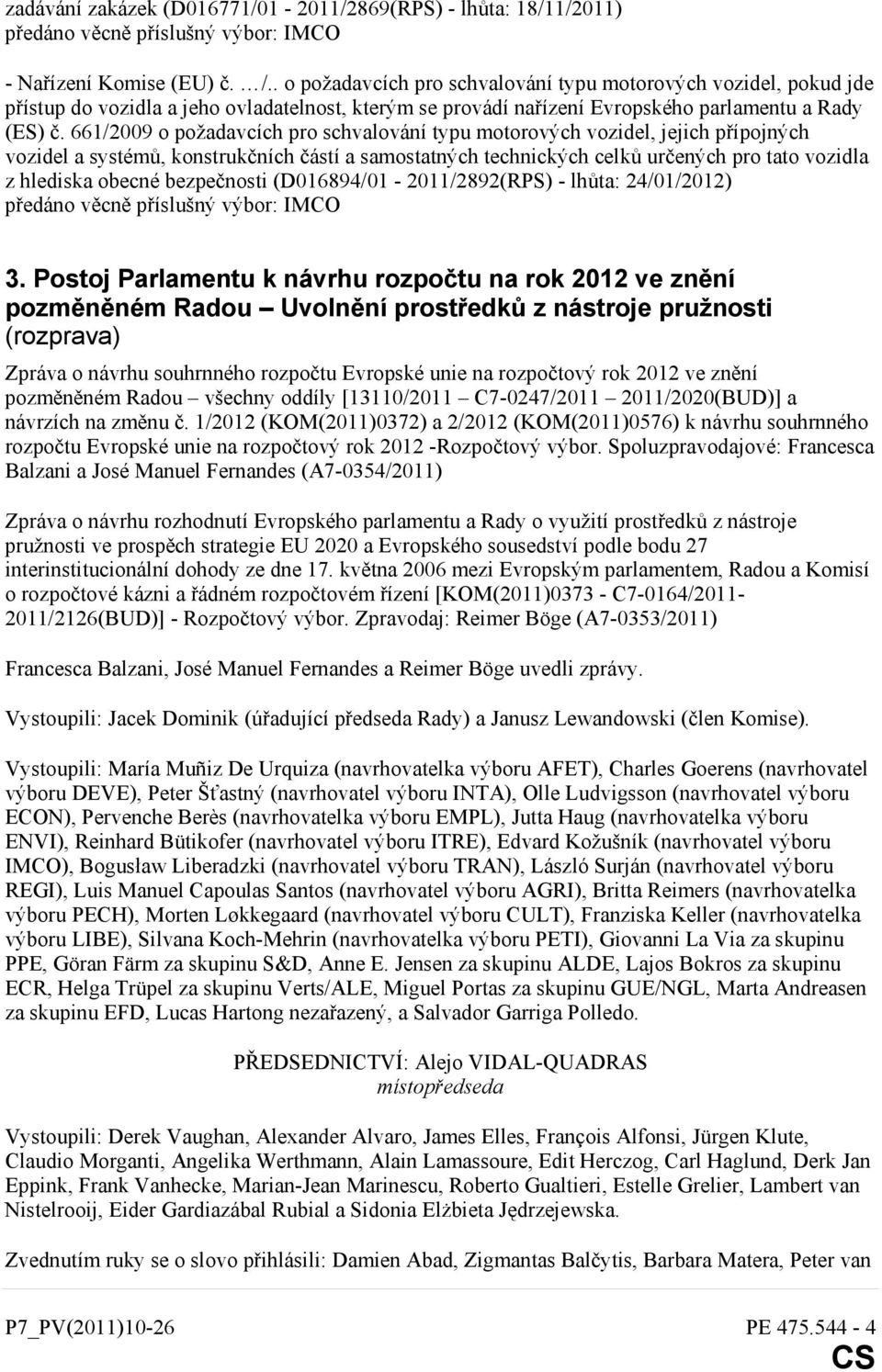 661/2009 o požadavcích pro schvalování typu motorových vozidel, jejich přípojných vozidel a systémů, konstrukčních částí a samostatných technických celků určených pro tato vozidla z hlediska obecné