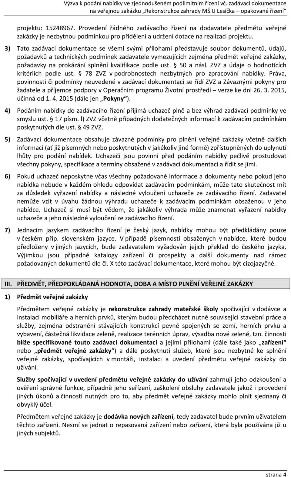 prokázání splnění kvalifikace podle ust. 50 a násl. ZVZ a údaje o hodnotících kritériích podle ust. 78 ZVZ v podrobnostech nezbytných pro zpracování nabídky.