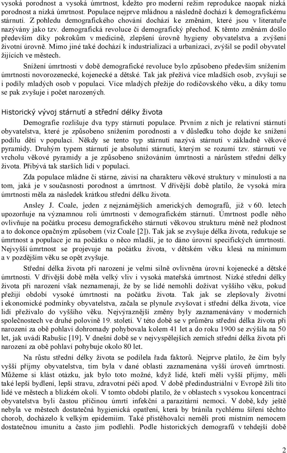 K těmto změnám došlo především díky pokrokům v medicíně, zlepšení úrovně hygieny obyvatelstva a zvýšení životní úrovně.