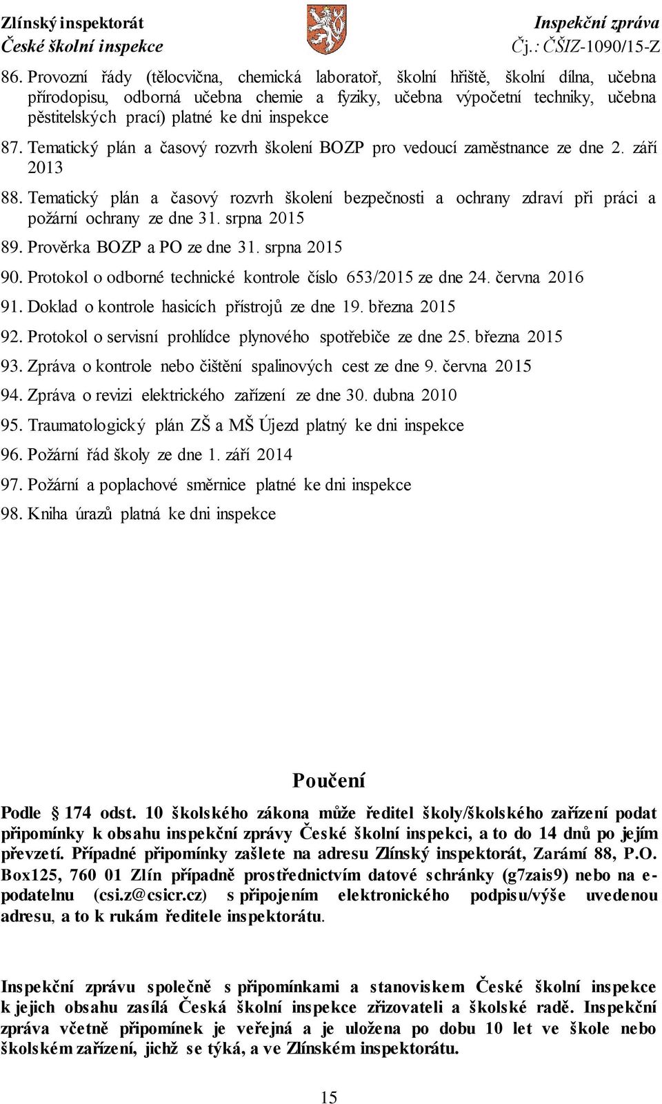 Tematický plán a časový rozvrh školení bezpečnosti a ochrany zdraví při práci a požární ochrany ze dne 31. srpna 2015 89. Prověrka BOZP a PO ze dne 31. srpna 2015 90.