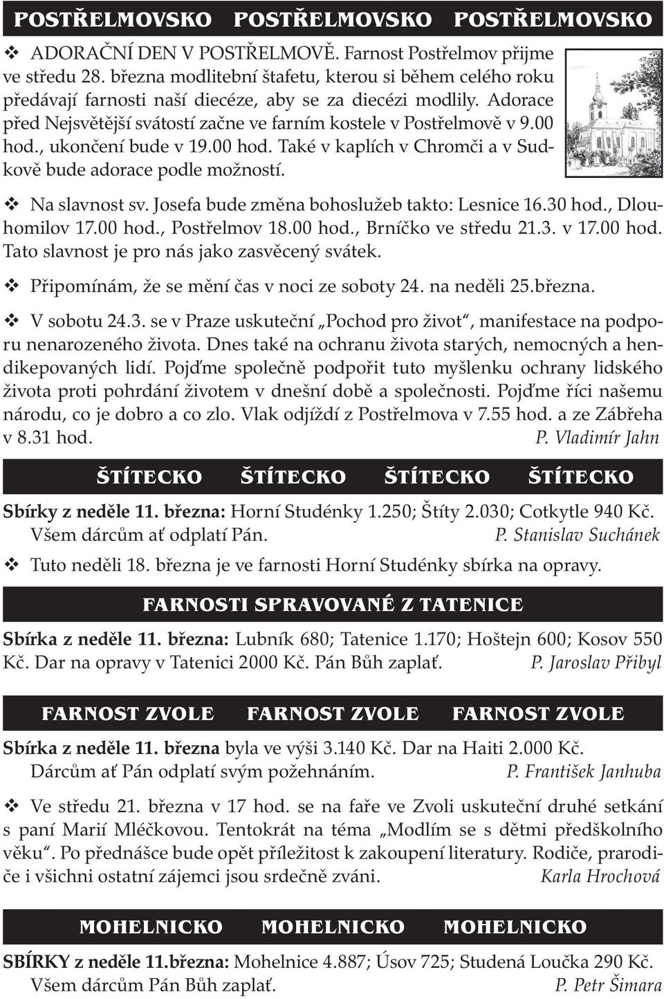 , ukončení bude v 19.00 hod. Také v kaplích v Chromči a v Sudkově bude adorace podle možností. Na slavnost sv. Josefa bude změna bohoslužeb takto: Lesnice 16.30 hod., Dlouhomilov 17.00 hod., Postřelmov 18.