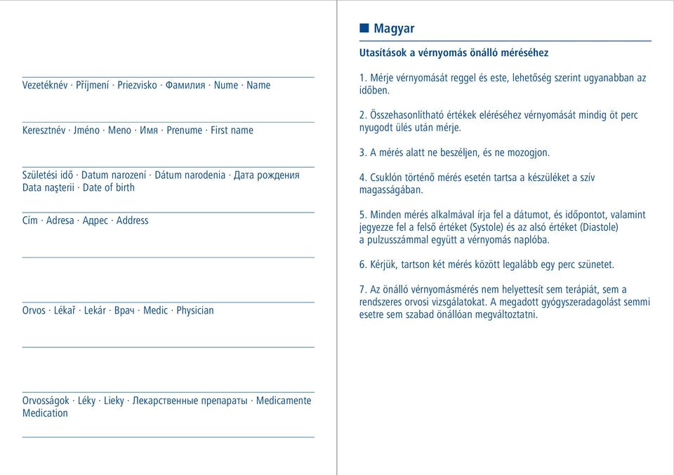 A mérés alatt ne beszéljen, és ne mozogjon. Születési idő Datum narození Dátum narodenia Дата рождения Data naşterii Date of birth Cím Adresa Адрес Address 4.