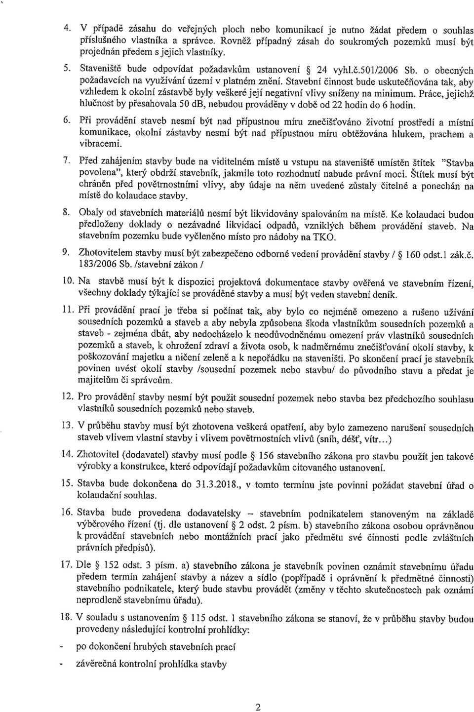 o obecných požadavcích na využívání území v platném znění. Stavební činnost bude uskutečňována tak, aby vzhledem k okolní zástavbě byly veškeré její negativní vlivy sníženy na minimum.