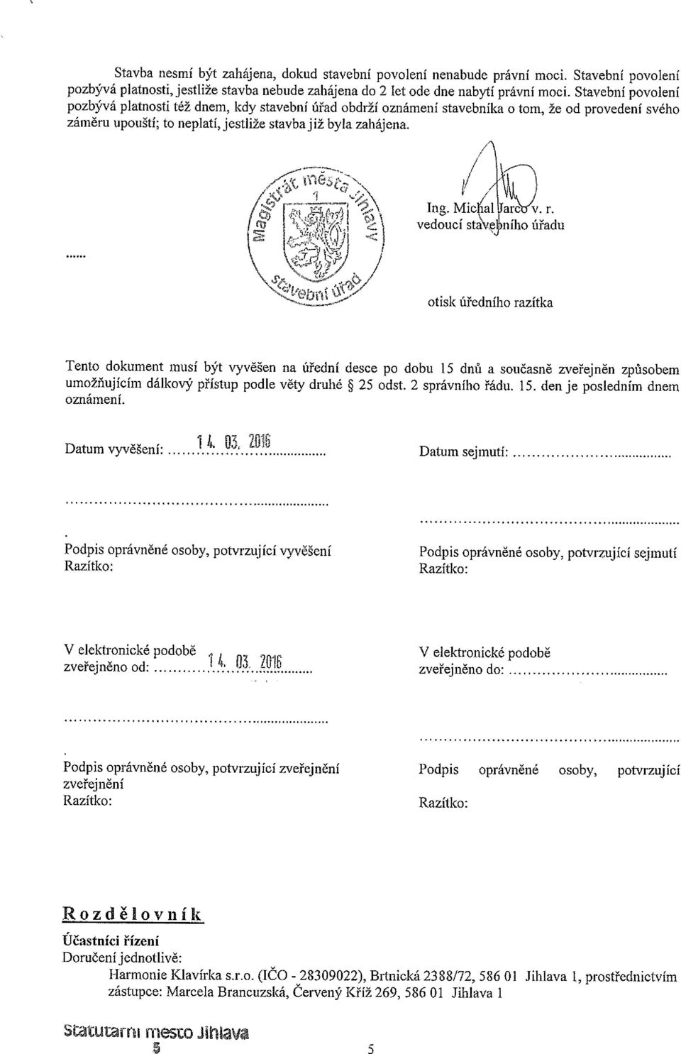 ~ vedoucí sta\~ e~ního úřadu otisk úředního razítka Tento dokument musí být vyvěšen na úřední desce po dobu 15 dnů a současně zveřejněn způsobem umožňujícím dálkový přístup podle věty druhé ~ 25 odst.