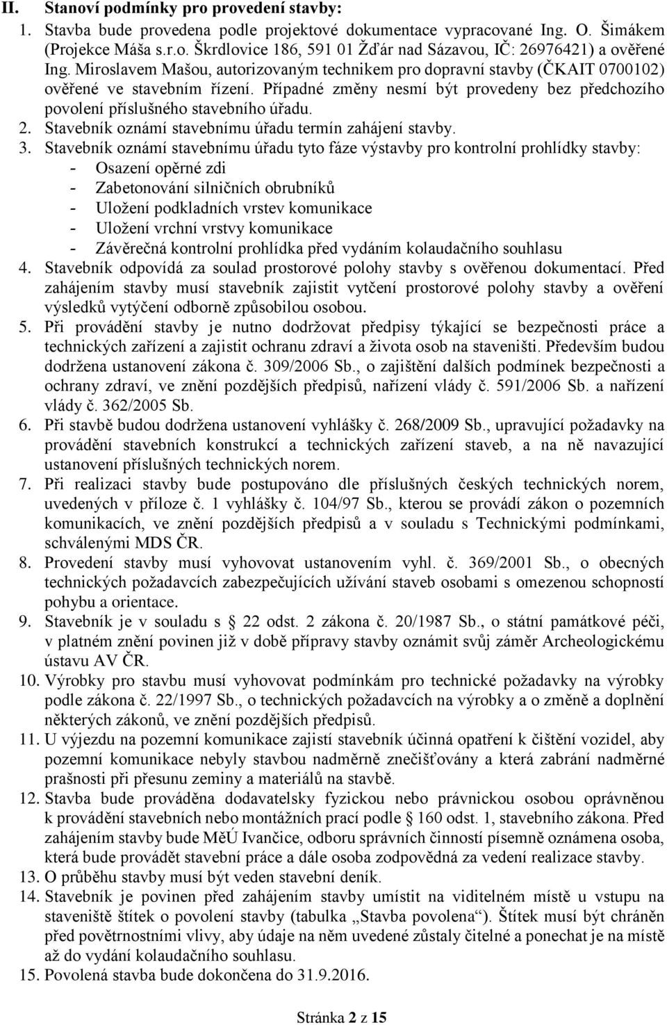 Stavebník oznámí stavebnímu úřadu termín zahájení stavby. 3.