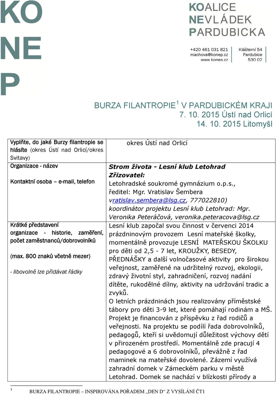 2015 Litomyšl Vyplňte, do jaké Burzy filantropie se hlásíte (okres Ústí nad Orlicí/okres Svitavy) Organizace - název Kontaktní osoba e-mail, telefon Krátké představení organizace - historie,