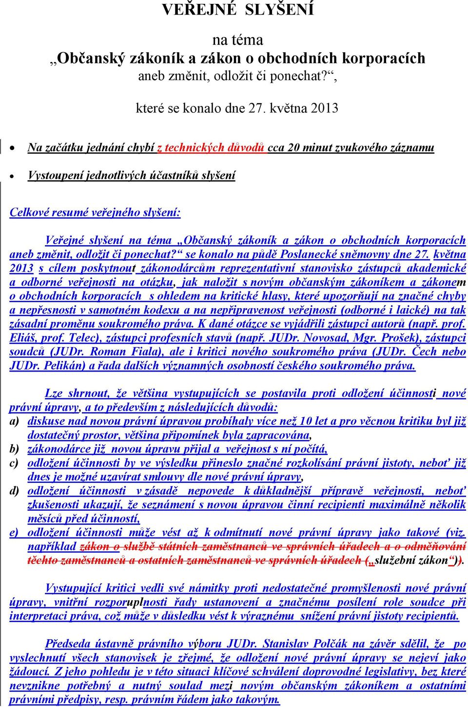 zákoník a zákon o obchodních korporacích aneb změnit, odložit či ponechat? se konalo na půdě Poslanecké sněmovny dne 27.