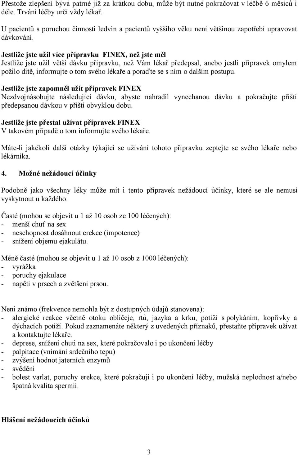 Jestliže jste užil více přípravku FINEX, než jste měl Jestliže jste užil větší dávku přípravku, než Vám lékař předepsal, anebo jestli přípravek omylem požilo dítě, informujte o tom svého lékaře a