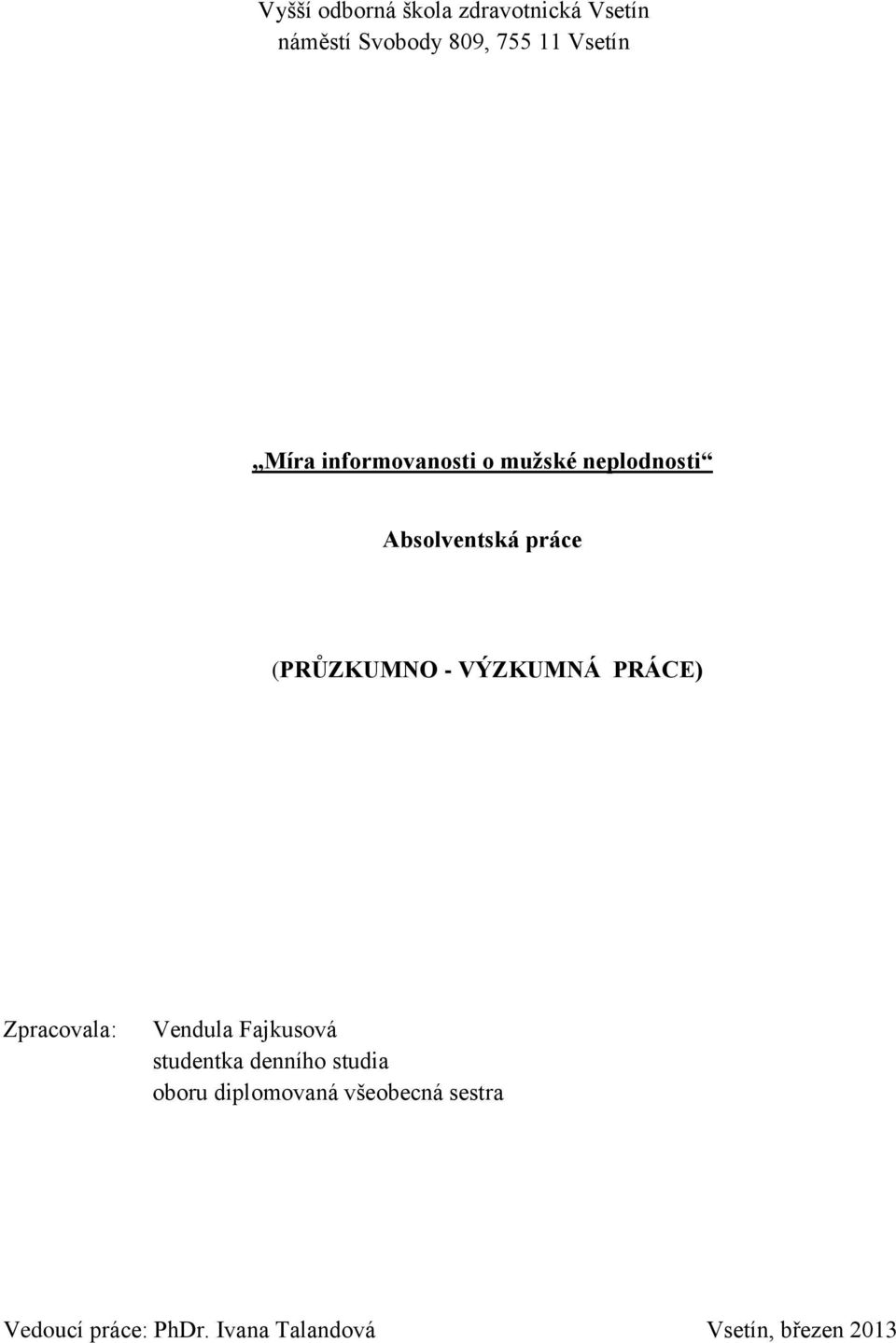 VÝZKUMNÁ PRÁCE) Zpracovala: Vendula Fajkusová studentka denního studia oboru