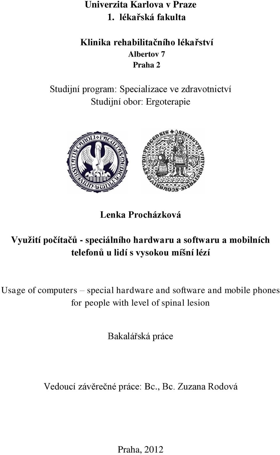 Studijní obor: Ergoterapie Lenka Procházková Vyuţití počítačů - speciálního hardwaru a softwaru a mobilních telefonů u