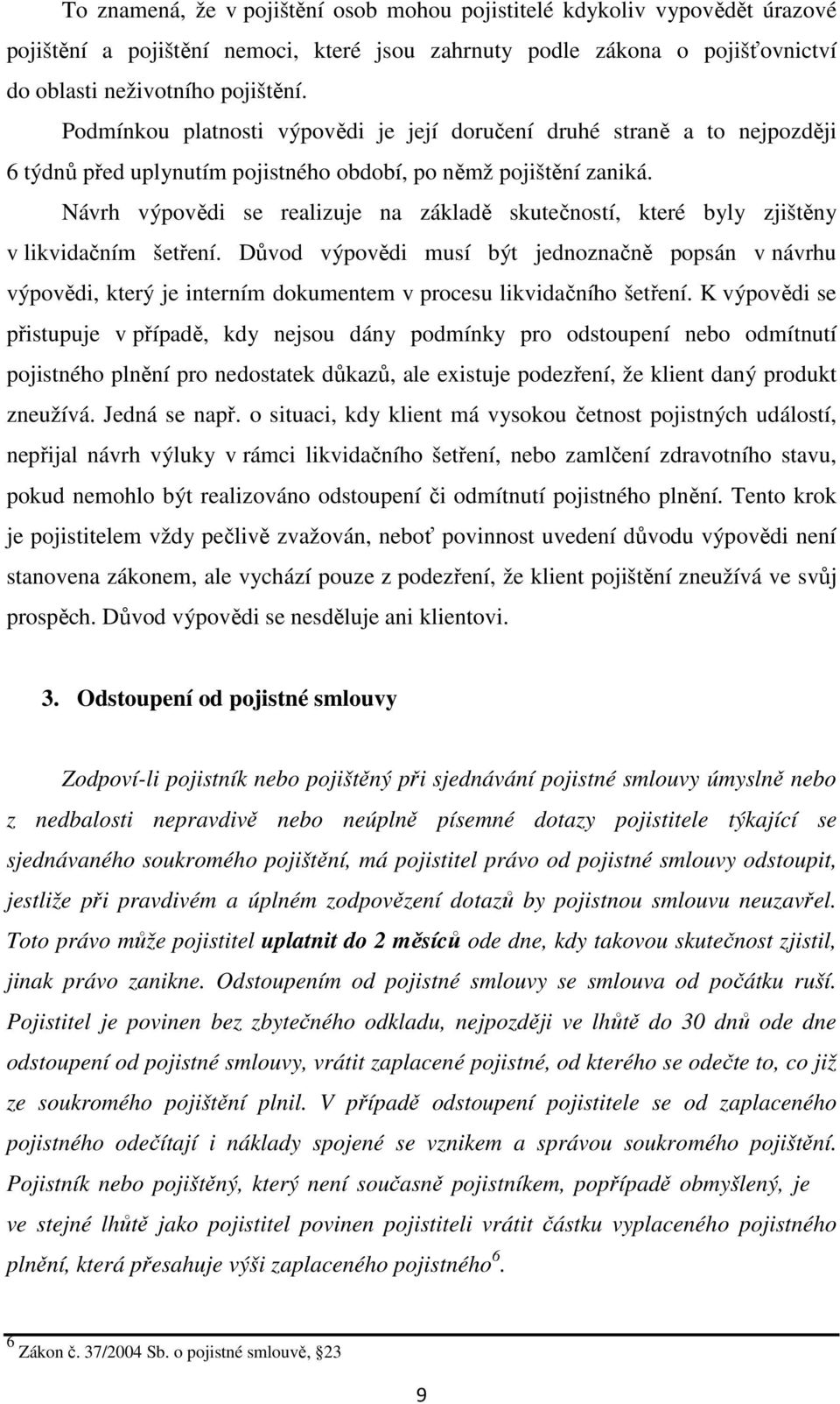 Návrh výpovědi se realizuje na základě skutečností, které byly zjištěny v likvidačním šetření.