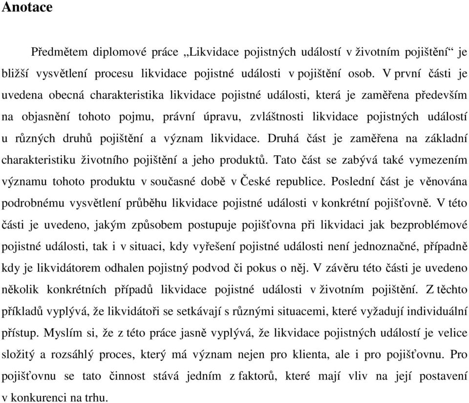 druhů pojištění a význam likvidace. Druhá část je zaměřena na základní charakteristiku životního pojištění a jeho produktů.