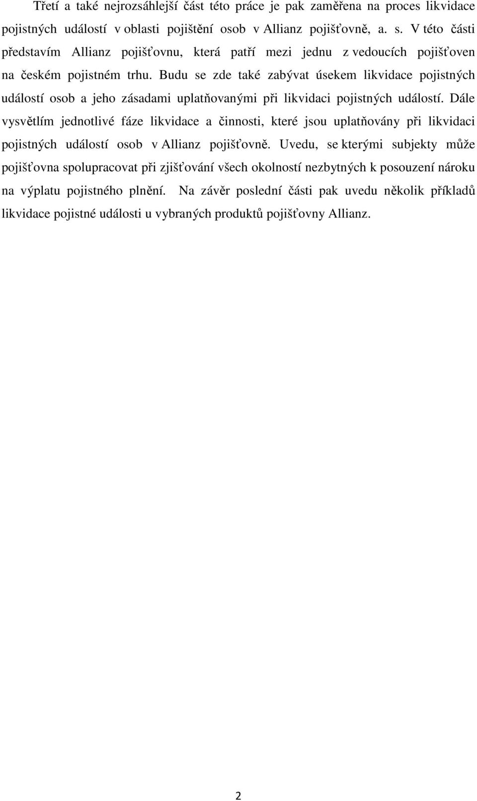 Budu se zde také zabývat úsekem likvidace pojistných událostí osob a jeho zásadami uplatňovanými při likvidaci pojistných událostí.