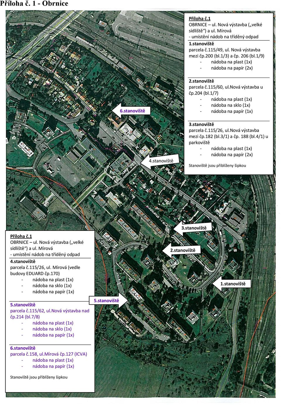nová výstavba mezi čp.182 (bl.3/1) a čp. 188 (bl.4/1) u parkoviště nádoba na papír (2x) 4.stanoviště Stanoviště jsou přiblíženy šipkou 3.stanoviště Příloha č.1 OBRNICE ul.