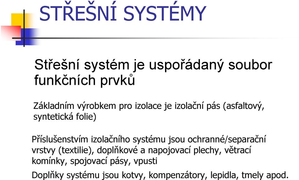 systému jsou ochranné/separační vrstvy (textilie), doplňkové a napojovací plechy,