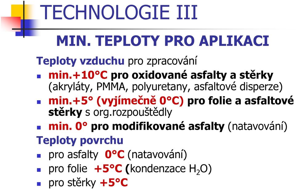 +5 (vyjímečně 0 C) pro folie a asfaltové stěrky s org.rozpouštědly min.