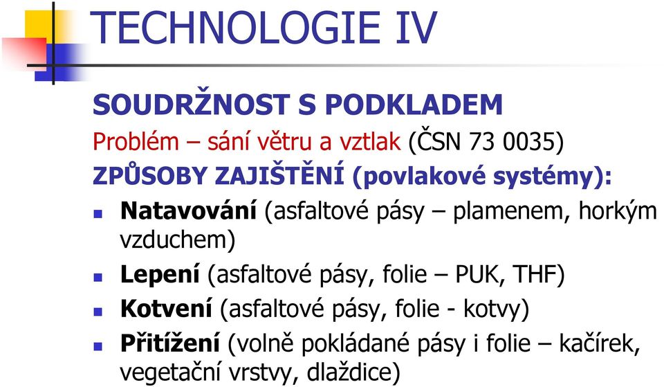 vzduchem) Lepení (asfaltové pásy, folie PUK, THF) Kotvení (asfaltové pásy, folie -