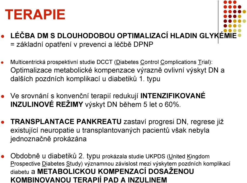 typu Ve srovnání s konvenční terapií redukují INTENZIFIKOVANÉ INZULINOVÉ REŽIMY výskyt DN během 5 let o 60%.