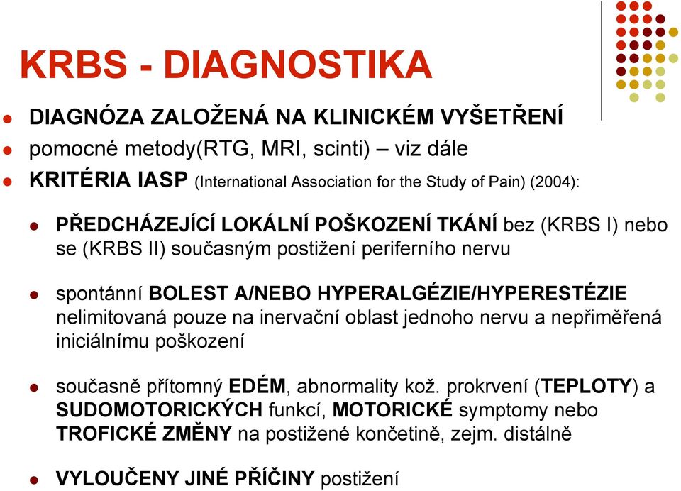 HYPERALGÉZIE/HYPERESTÉZIE nelimitovaná pouze na inervační oblast jednoho nervu a nepřiměřená iniciálnímu poškození současně přítomný EDÉM, abnormality kož.