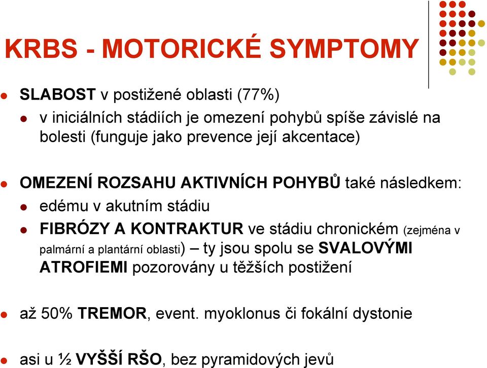 FIBRÓZY A KONTRAKTUR ve stádiu chronickém (zejména v palmární a plantární oblasti) ty jsou spolu se SVALOVÝMI ATROFIEMI