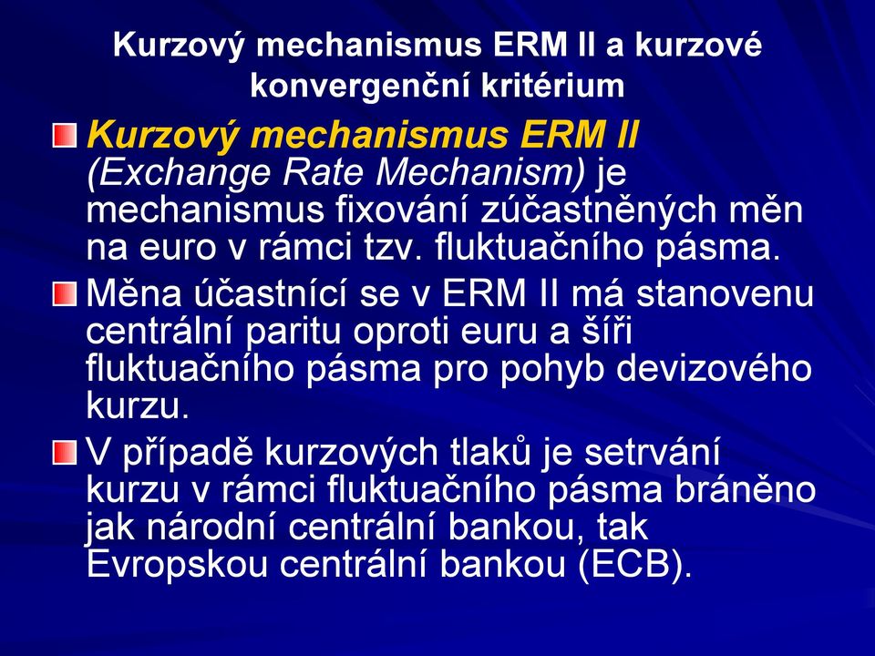 Měna účastnící se v ERM II má stanovenu centrální paritu oproti euru a šíři fluktuačního pásma pro pohyb devizového