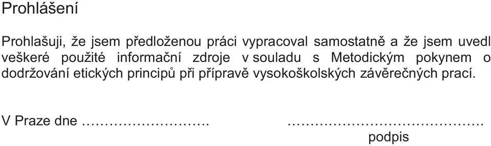 souladu s Metodickým pokynem o dodržování etických principů