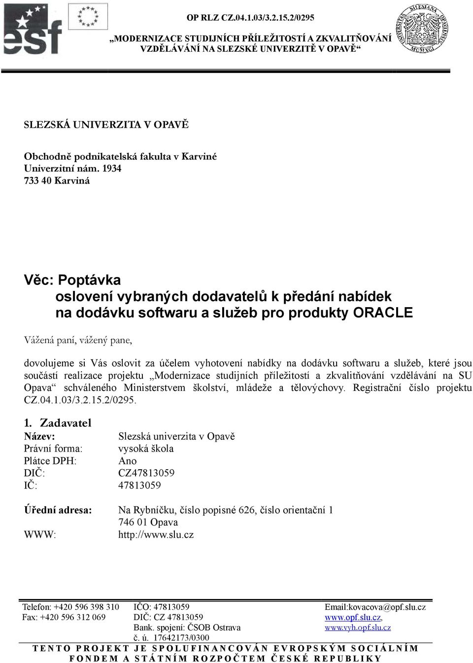 vyhotovení nabídky na dodávku softwaru a služeb, které jsou součástí realizace projektu Modernizace studijních příležitostí a zkvalitňování vzdělávání na SU Opava schváleného Ministerstvem školství,